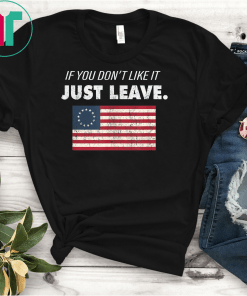 Betsy Ross If You Don't Like It Just Leave Patriotic Flag T-Shirt