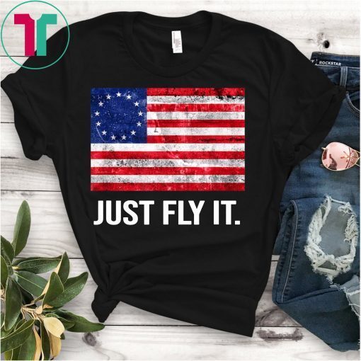 Betsy Ross Just Fly It Shirt