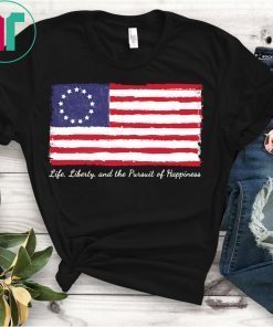 Betsy Ross Life Liberty Happiness Flag 1776 T-Shirt