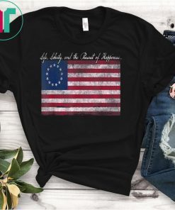 Betsy Ross Life, Liberty, and the Pursuit of Happiness Flag T-Shirt