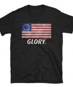Betsy Ross Old Glory Of The First American Flag Shirt-4th of July Patriotic Betsy Ross battle 1776 flag 13 colonies Tee Shirt Unisex