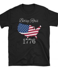 Betsy Ross Shirt 4th Of July American Flag Tshirt 1776 Retro