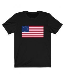 Betsy Ross Shirt Betsy Ross 1776 Betsy Ross T-Shirt Betsy Ross Flag Shirt Sleeve Unisex Tee Shirt