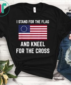 Betsy Ross Shirt Stand For The Flag And Kneel For The Cross T-Shirt