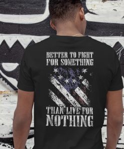 Betsy ross flag better to fight for something than live for nothing shirt