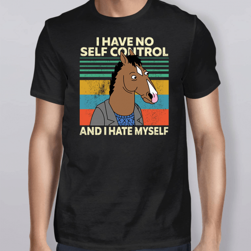 Bojack Horseman I Have No Self Control And I Hate Myself Tee Shirt