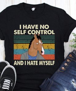 Bojack horseman I have no self control and I hate myself t-shirt