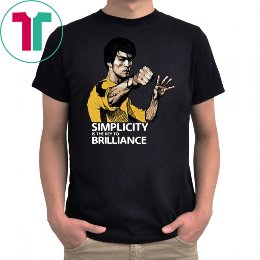 Bruce Lee Simplicity Is The Key To Brilliance Shirt