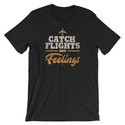 Catch Flights Not Feelings, Gifts for Pilots, Travel Shirt, Flight Attendant, Airlines, Pilot Gifts, Airplane Party, Pilot, Aviation Gifts