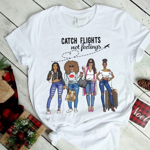 Catch Flights Not Feelings T-shirt ,Black queen Shirt, queen Shirt, black woman Shirt