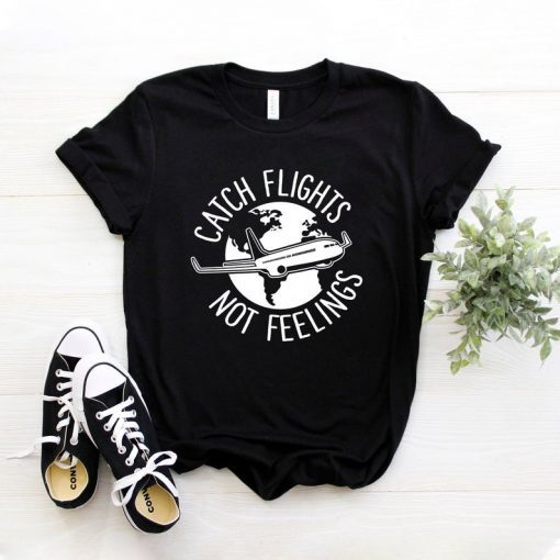 Catch Flights Not Feelings, Tumblr Shirt, Hipster, Grunge, Funny Shirts, Aesthetic, Instagram, Tshirt With Sayings, Slogan, Gifts For Her