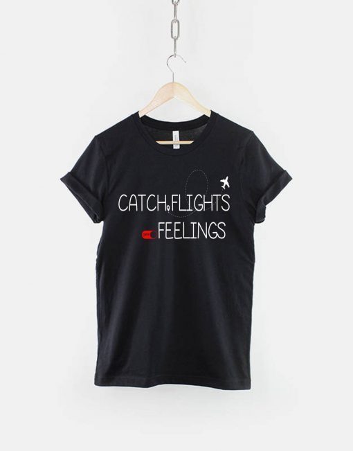 Catch Flights Off Feelings T-shirt, Fashion Slogan, T-ShirtLadies Unisex Crewneck, Heather Gray T-shirt, Short Sleeve Shirt
