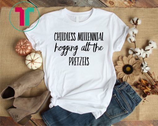 Childless Millennial Hogging All Pretzels T-Shirt