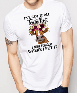 Cow Ive Got It All Together I Just Forgot Where I Put It T-Shirt