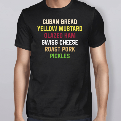 Cuban Bread Yellow Mustard Glaze Ham Swiss Cheese Roast Pork Pickles Shirt