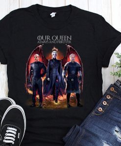 Daenerys targaryen our queen always and forever game of thrones shirt