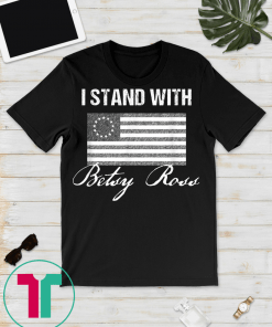 Distressed Grayscale I Stand With Betsy Ross Flag T-Shirt