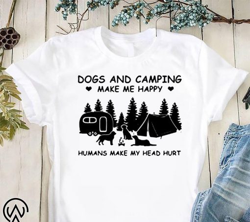Dog and camping make me happy humans make my head hurt shirt