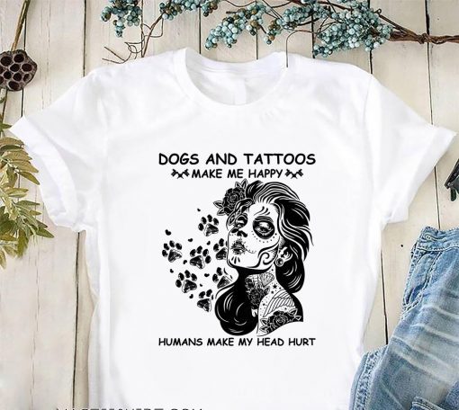 Dogs and tattoos make me happy humans make my head hurt t-shirt