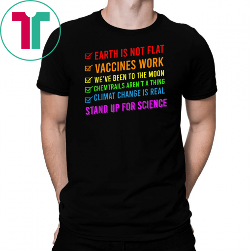 Earth is Not Flat Vaccines Work Stand Up For Science Teacher Classsic Gift T-Shirt