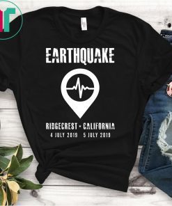 Earthquake Ridgecrest California 4th 5th July 2019 T-Shirt