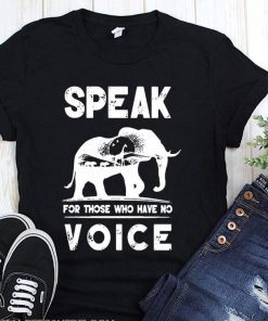 Elephant speak for those who have no voice t-shirt