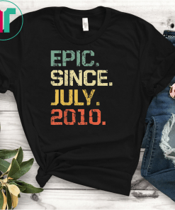 Epic Since July 2010 T-Shirt- 9 Years Old Shirt Gift