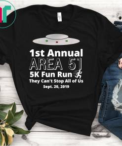 First Annual Area 51 5K Fun Run They Cant Stop All Of Us Tee Shirt