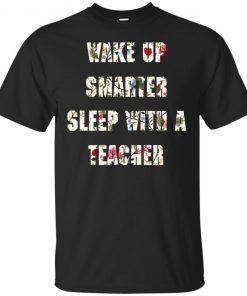 Flower Wake Up Smarter Sleep With A Teacher T-Shirt