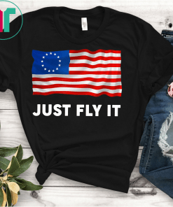 Fly It Betsy Ross Flag 1776 American Pride 13 Stars Shirt Rush Limbaugh Shirt