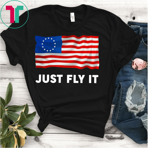 Fly It Betsy Ross Flag 1776 American Pride 13 Stars Shirt Rush Limbaugh Shirt