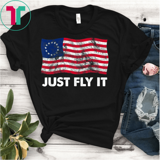 Fly It Betsy Ross Flag 1776 American Pride 13 Stars T-Shirt Betsy Ross T-Shirt