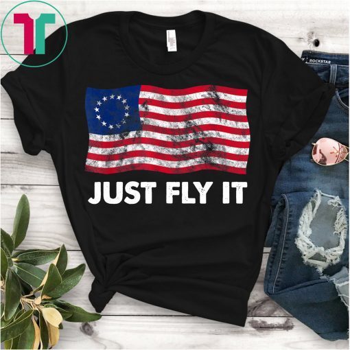 Fly It Betsy Ross Flag 1776 American Shirt