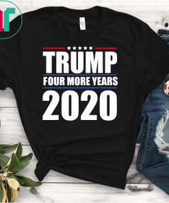 Four More Years Vote Donald Trump 2020 Re-Election Gift MAGA T-Shirts