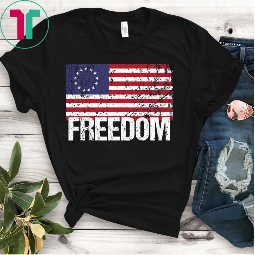 Freedom Betsy Ross Shirt 4th Of July American Flag T-Shirt Retro