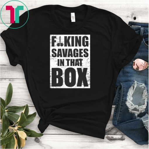 Fucking Savages In That Box Baseball New York's Baseball Fan T-Shirt Yankees Savages Gift T-Shirt