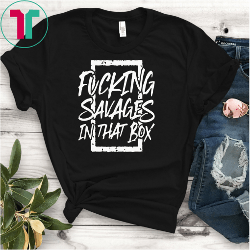 Fucking Savages In The Box T-shirt Yankees Savages T-Shirt New York Yankees Savages Classic Gift T-Shirt