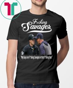 Fucking Savages My Guys Are Savages In That Box T-Shirt