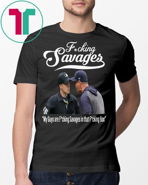 Fucking Savages My Guys Are Savages In That Box T-Shirt