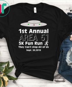 Funny 1st Annual Area 51 They can't stop all of us Gift Tshirt