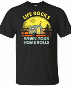Funny Camping Shirts Life Rocks When Your Home Rolls Camper T-Shirt