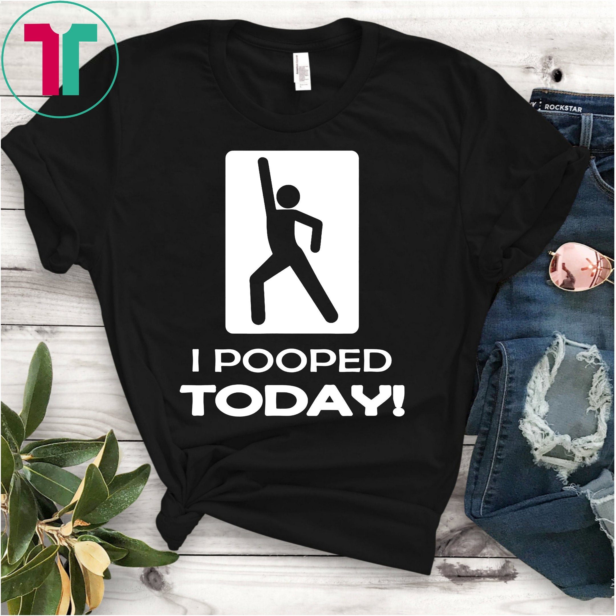 i pooped today shirt