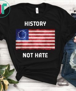 History Not Hate Betsy Ross American Flag T-Shirt