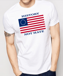 History Not Hate Betsy Ross Flag Shirt