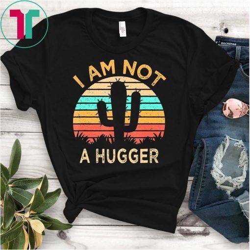 I Am Not A Hugger Funny Tee Cactus Sarcastic Avoid Hugs T-Shirt