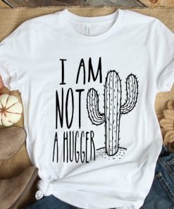 I Am Not A Hugger Shirt For Men and Women , Introvert Shirt , Sarcasm T-Shirt , Cactus TShirt , Desert Shirt