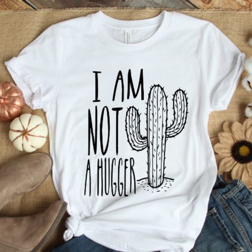 I Am Not A Hugger Shirt For Men and Women , Introvert Shirt , Sarcasm T-Shirt , Cactus TShirt , Desert Shirt
