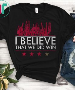 I Believe That We Did Win 4 Star Shirt