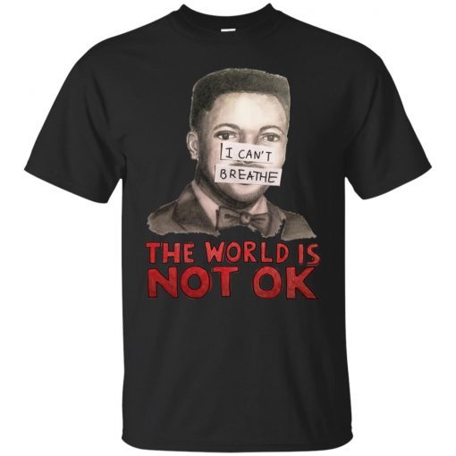 I Can’t Breathe The World Is Not Ok Gift T-Shirt