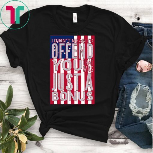 I Didn't Mean To Offend You Betsy Ross Flag T-Shirt
